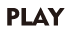 PLAY 遊ぶ